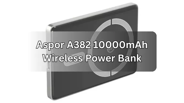 ​​POWER UP YOUR DAY WIRELESSLY WITH THE ASPOR A382 MAGNETIC POWER BANK